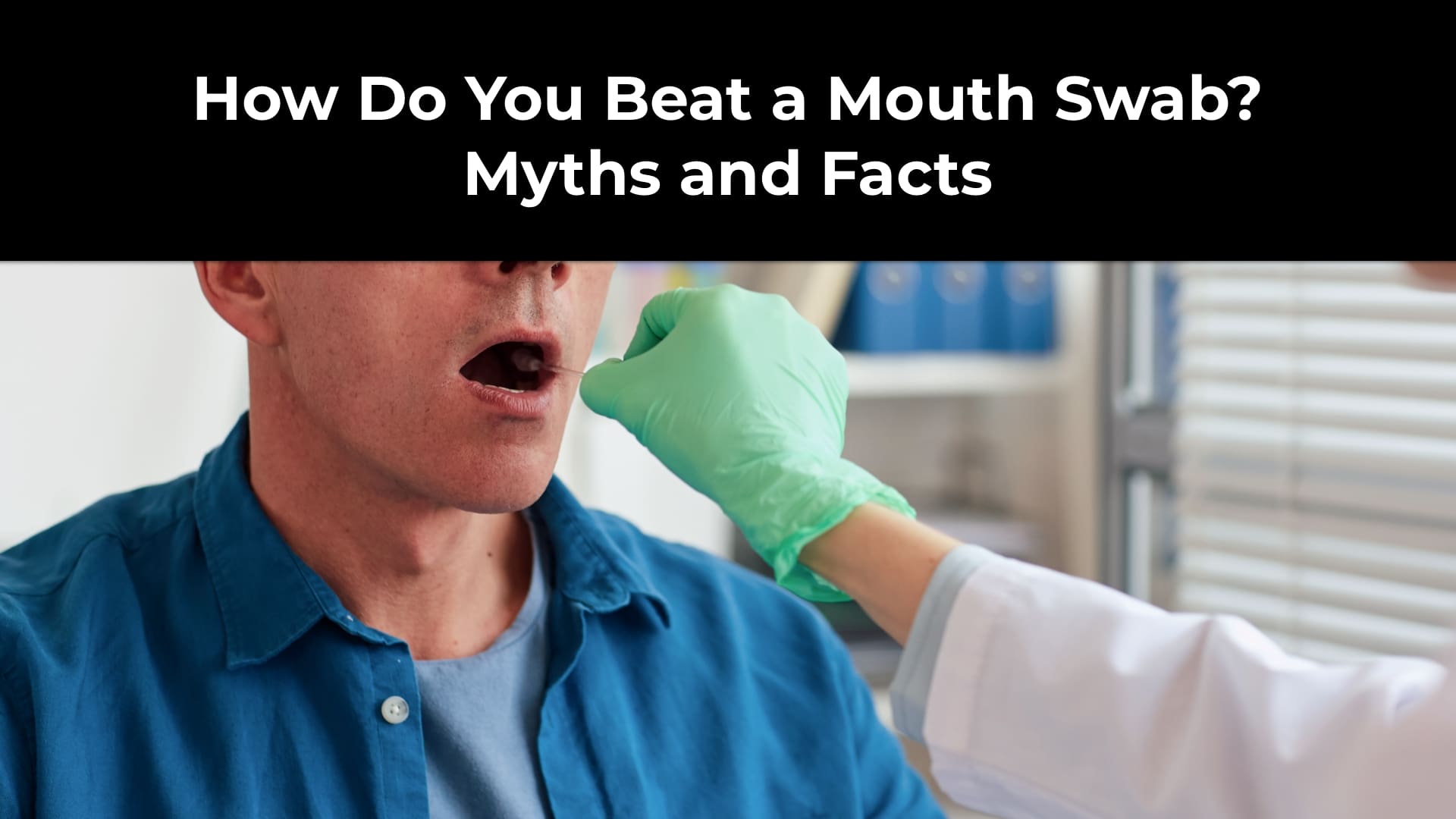 How Do You Beat a Mouth Swab? Myths and Facts