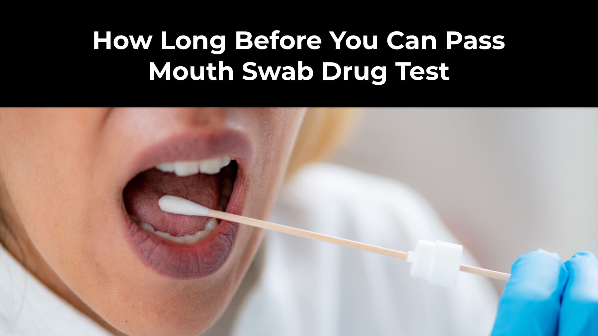How Long Before You Can Pass Mouth Swab Drug Test